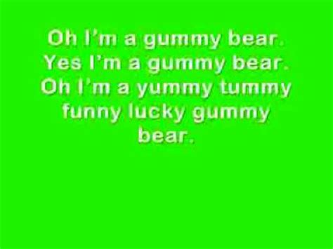 Oh, I'm a Gummy Bear yes Yeah, I'm a Gummy Bear yeah Oh, I'm a Yummy, tummy, Funny, Lucky Gummy Bear. I'm a Jelly bear, Cuz I'm a Gummy bear, Oh I'm a movin', groovin', Jammin', Singin' Gummy Bear Oh Yeah! Boing day ba duty party Boing day ba duty party Boing day ba duty party party pop Oh, I'm a Gummy Bear Yes, I'm a Gummy …